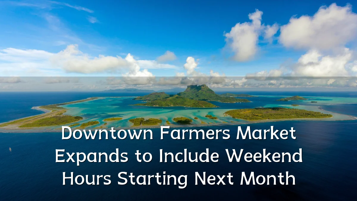Downtown Farmers Market Expands to Include Weekend Hours Starting Next Month