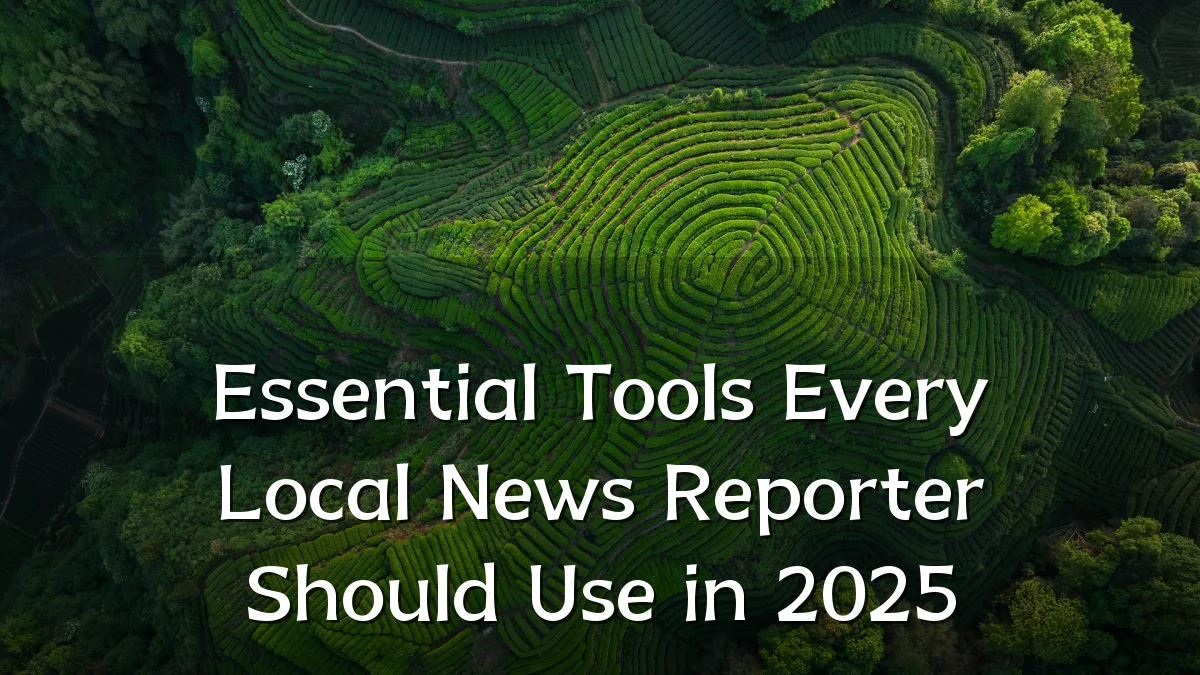 Essential Tools Every Local News Reporter Should Use in 2025
