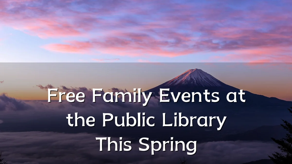 Free Family Events at the Public Library This Spring