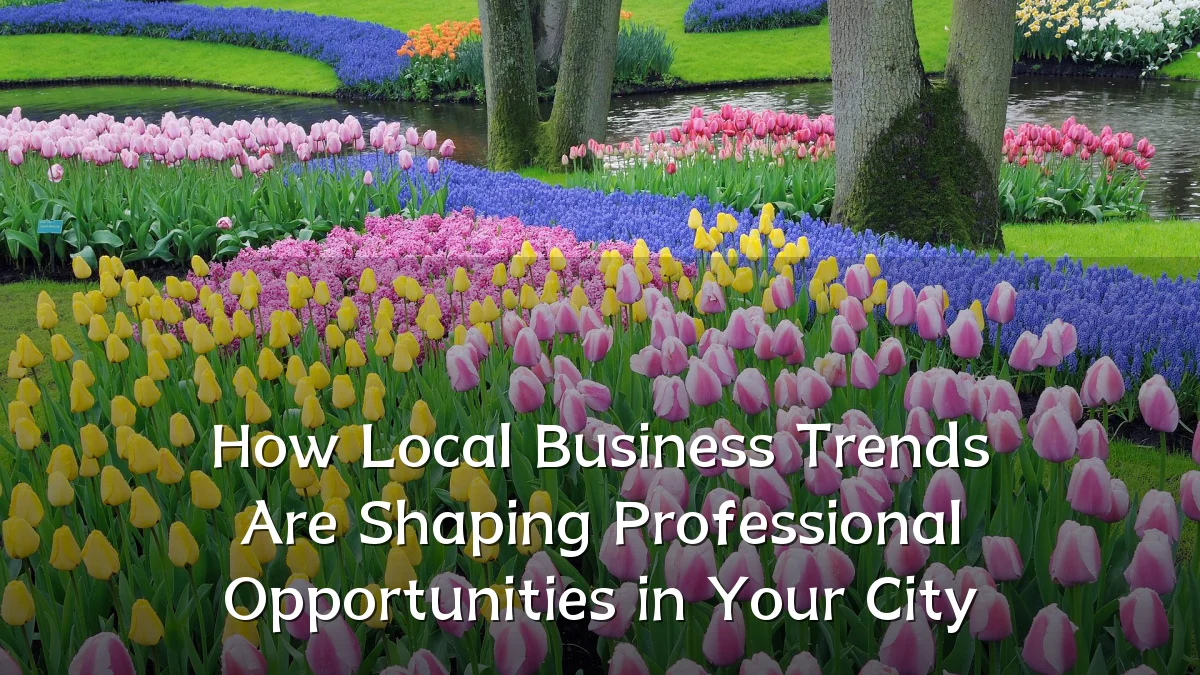 How Local Business Trends Are Shaping Professional Opportunities in Your City