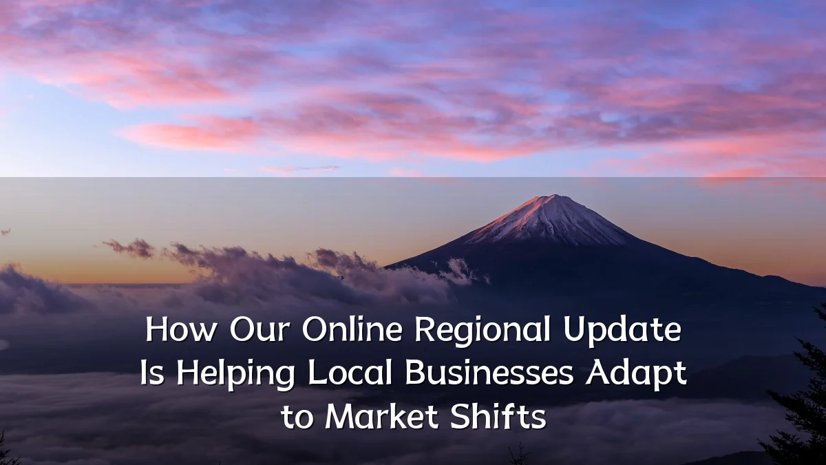 How Our Online Regional Update Is Helping Local Businesses Adapt to Market Shifts
