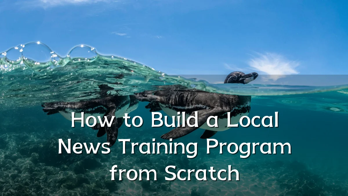 How to Build a Local News Training Program from Scratch