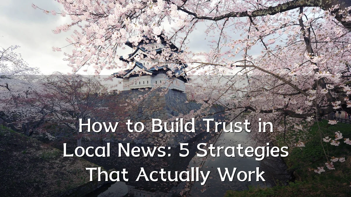 How to Build Trust in Local News: 5 Strategies That Actually Work