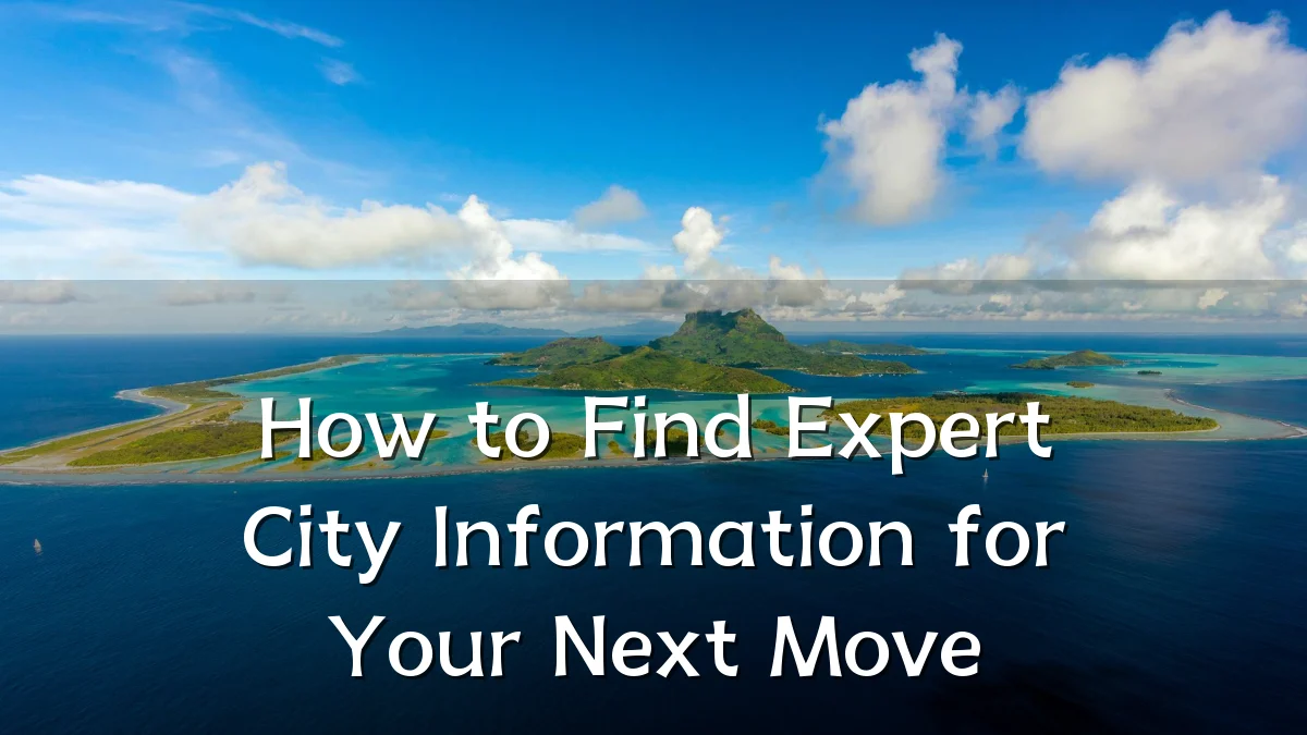How to Find Expert City Information for Your Next Move
