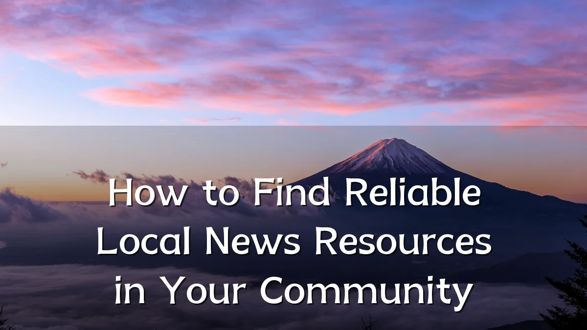 How to Find Reliable Local News Resources in Your Community