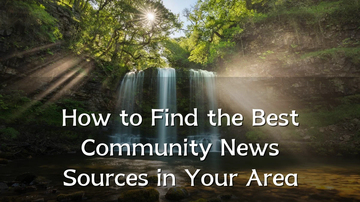 How to Find the Best Community News Sources in Your Area