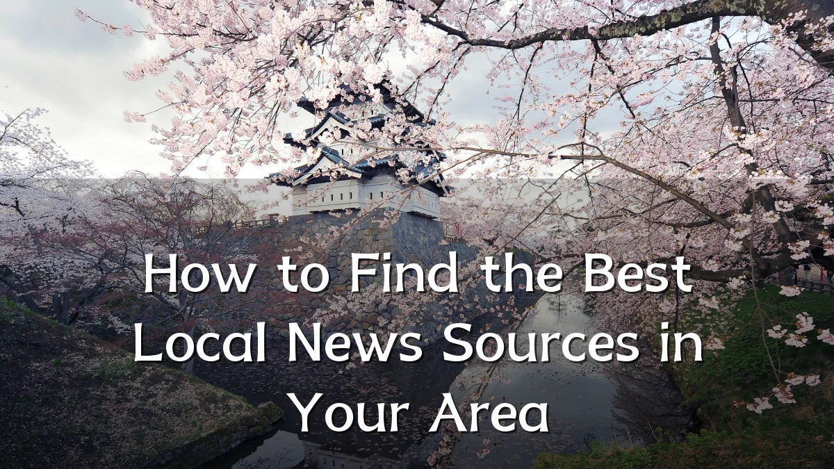 How to Find the Best Local News Sources in Your Area