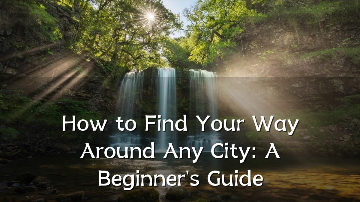 How to Find Your Way Around Any City: A Beginner's Guide