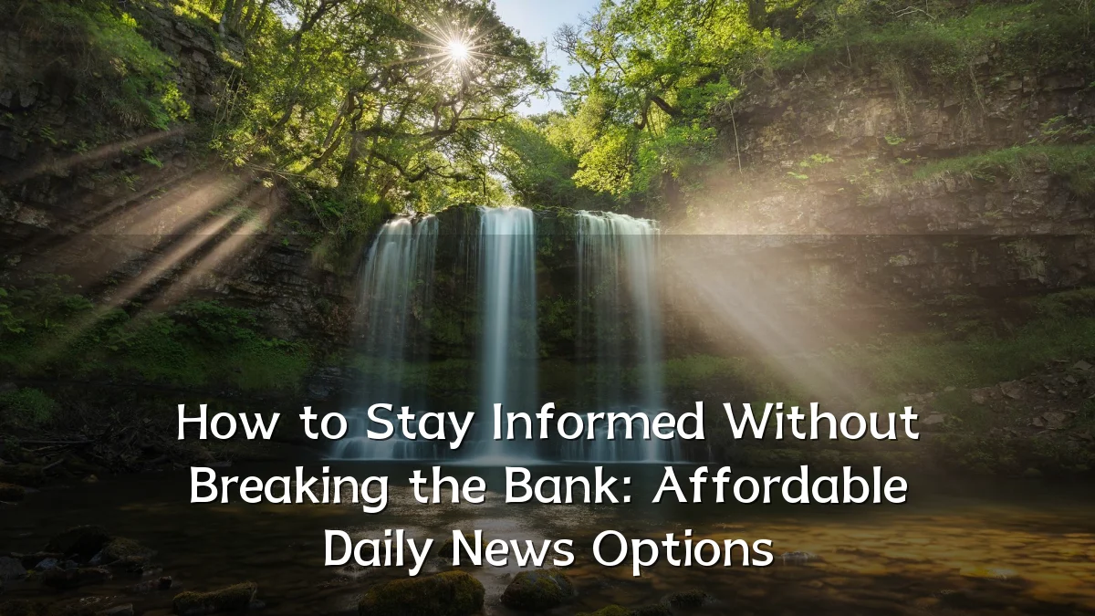 How to Stay Informed Without Breaking the Bank: Affordable Daily News Options