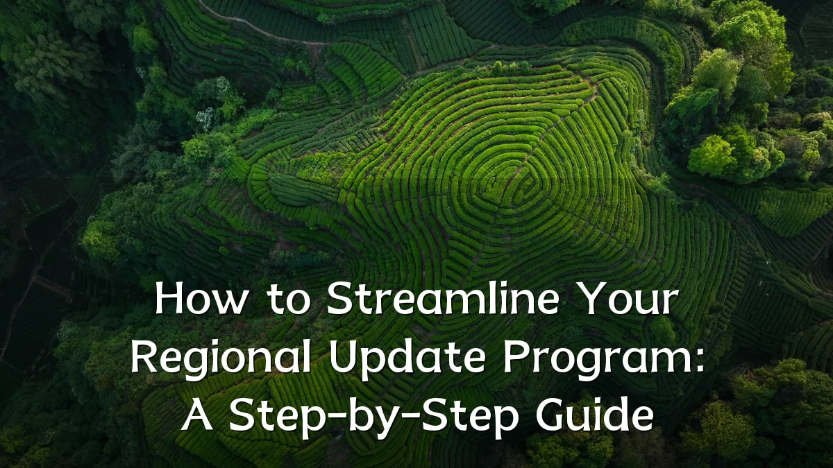 How to Streamline Your Regional Update Program: A Step-by-Step Guide