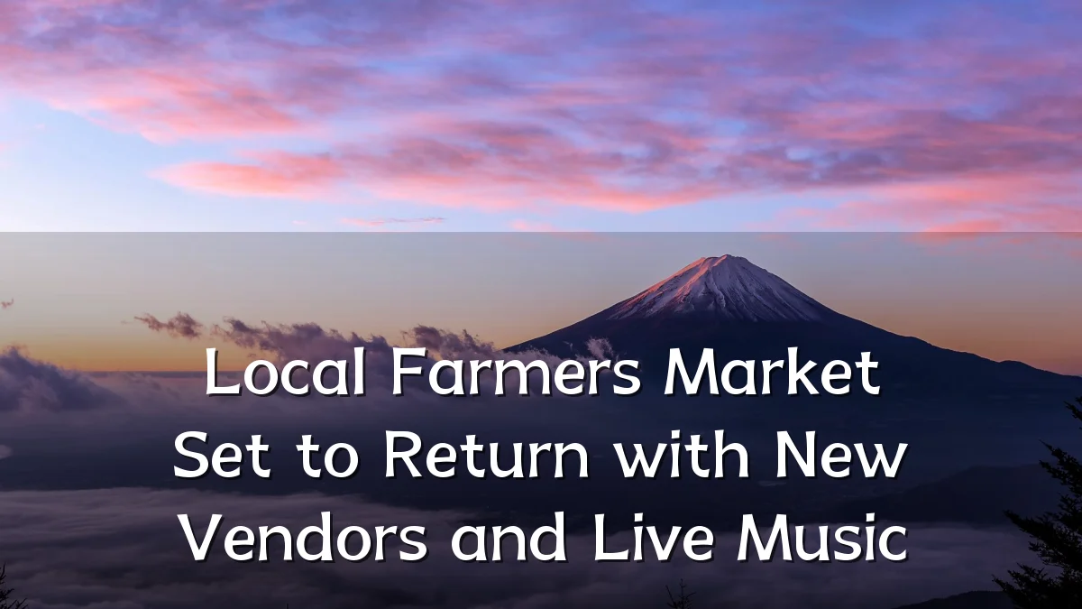 Local Farmers Market Set to Return with New Vendors and Live Music