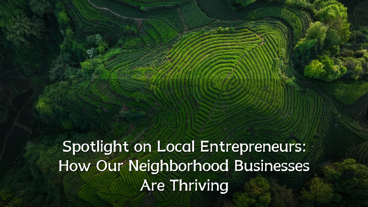 Spotlight on Local Entrepreneurs: How Our Neighborhood Businesses Are Thriving