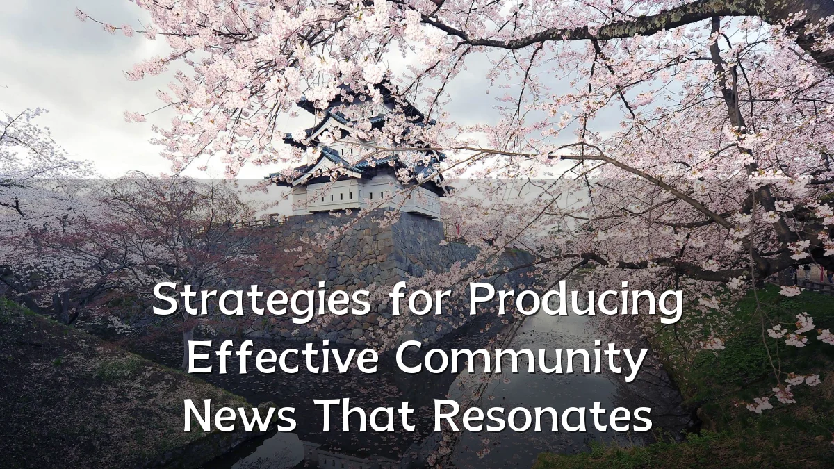 Strategies for Producing Effective Community News That Resonates