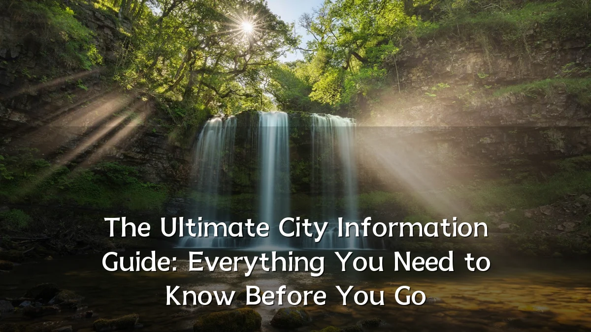 The Ultimate City Information Guide: Everything You Need to Know Before You Go