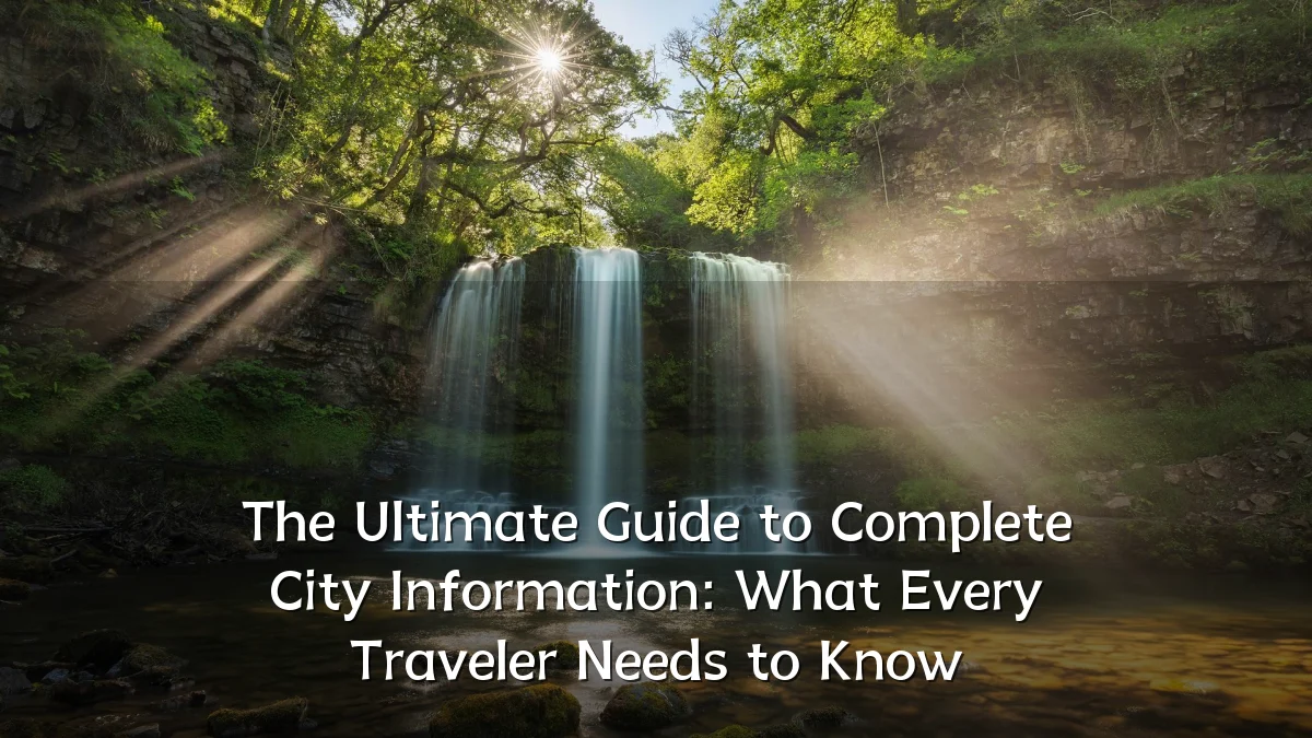 The Ultimate Guide to Complete City Information: What Every Traveler Needs to Know