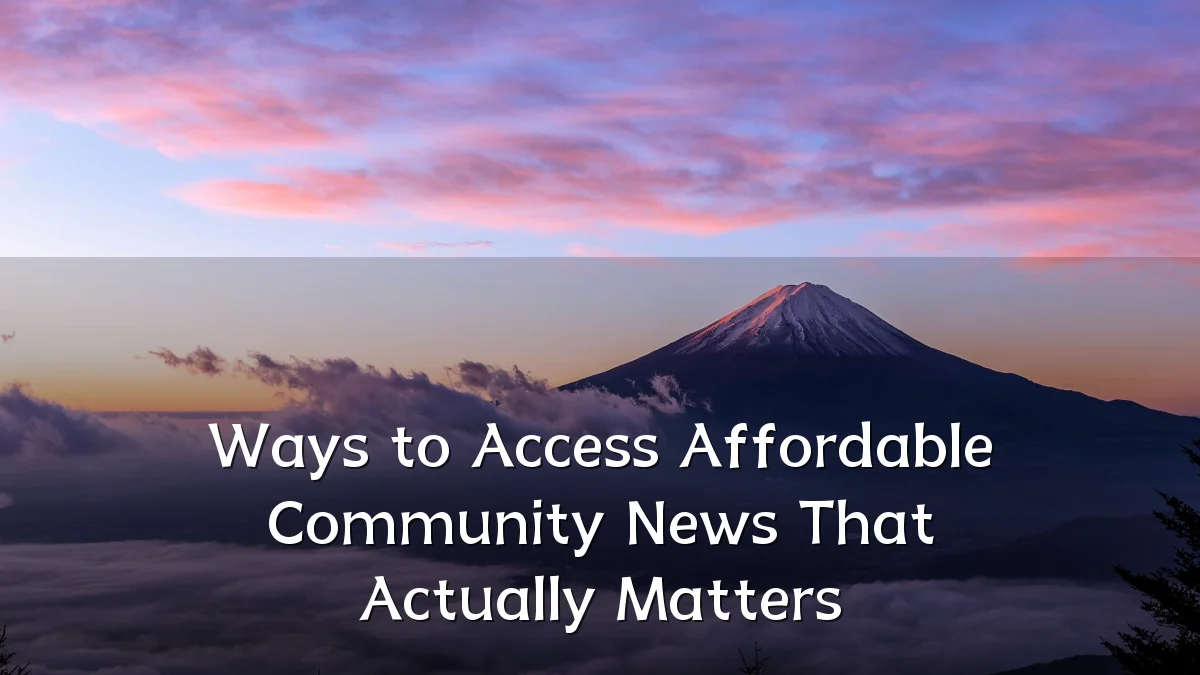 Ways to Access Affordable Community News That Actually Matters