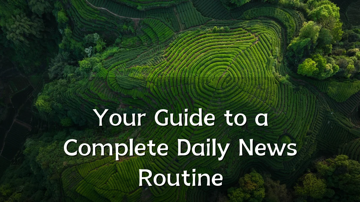Your Guide to a Complete Daily News Routine
