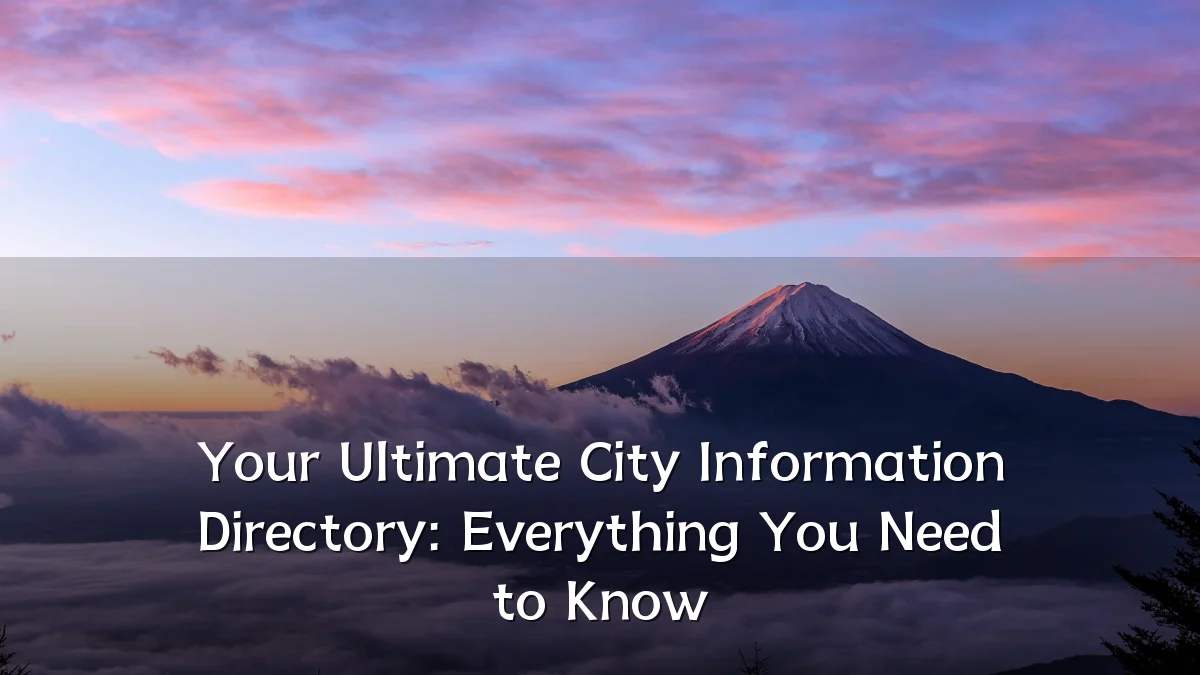 Your Ultimate City Information Directory: Everything You Need to Know