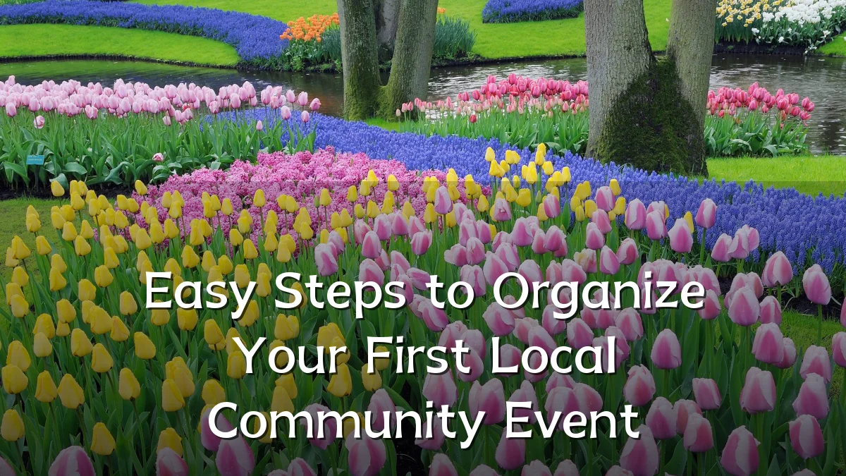 Easy Steps to Organize Your First Local Community Event