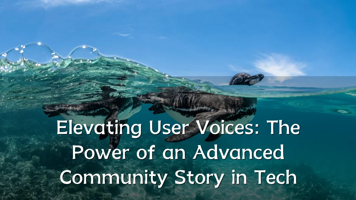 Elevating User Voices: The Power of an Advanced Community Story in Tech