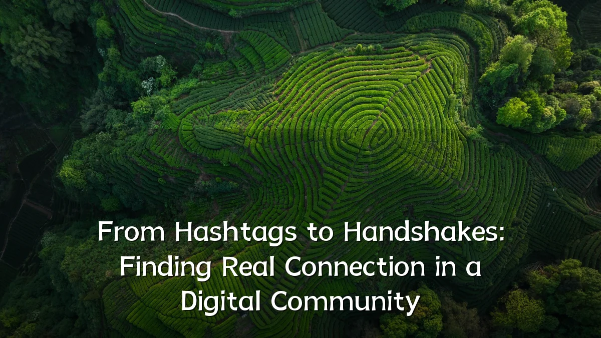 From Hashtags to Handshakes: Finding Real Connection in a Digital Community