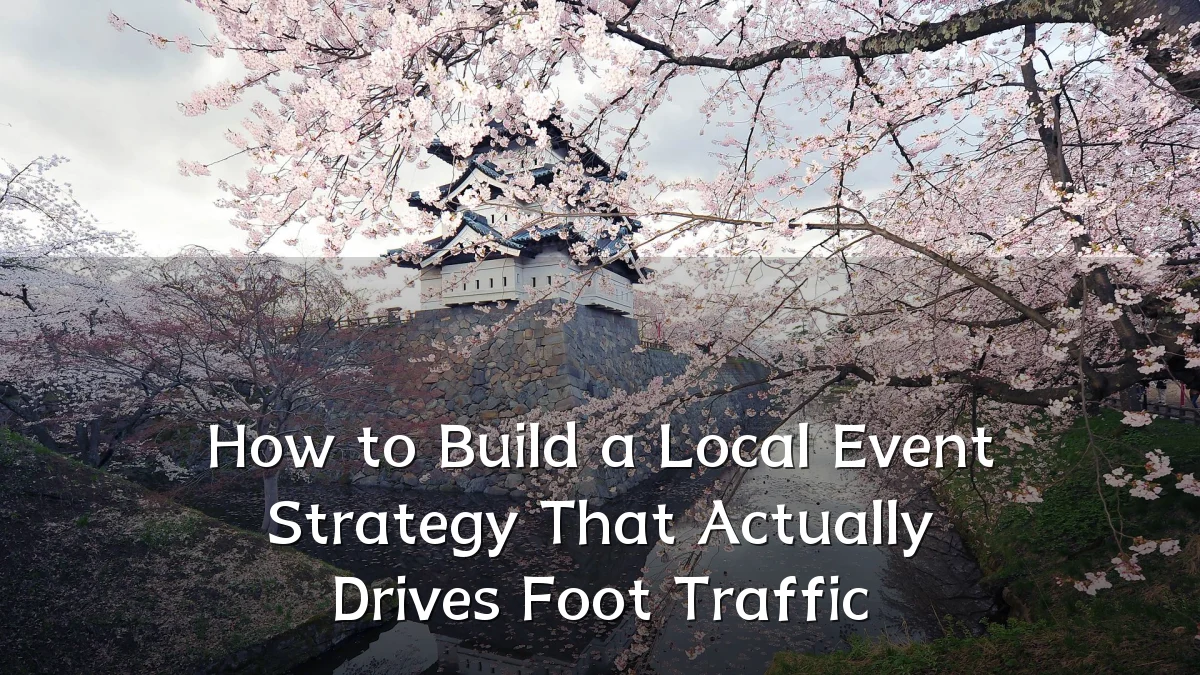 How to Build a Local Event Strategy That Actually Drives Foot Traffic