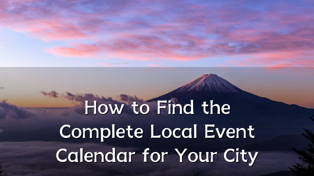 How to Find the Complete Local Event Calendar for Your City