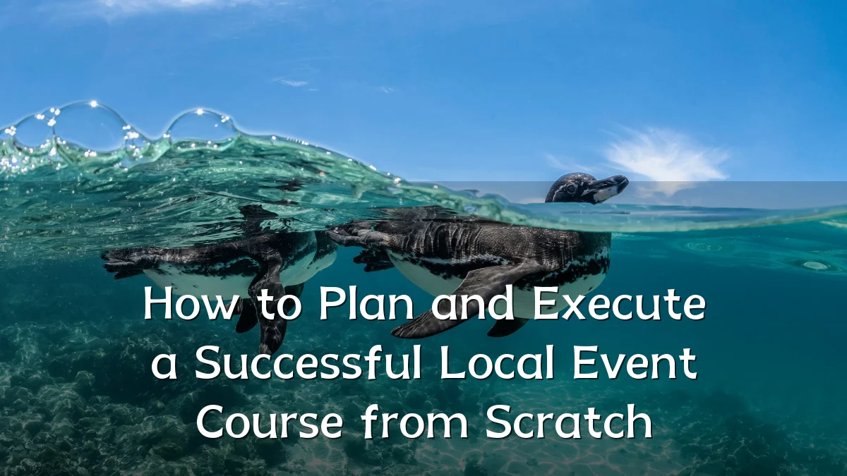 How to Plan and Execute a Successful Local Event Course from Scratch