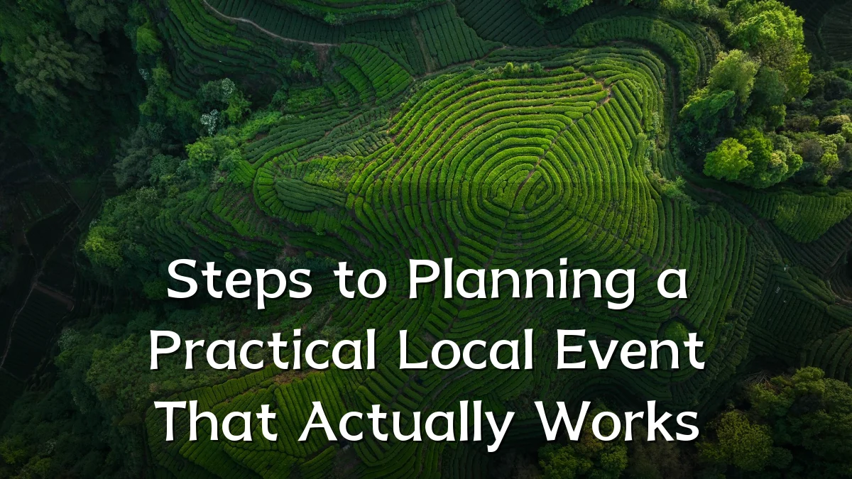 Steps to Planning a Practical Local Event That Actually Works
