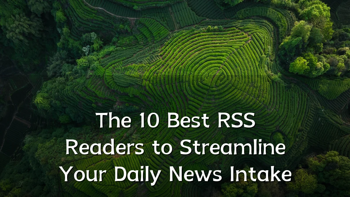 The 10 Best RSS Readers to Streamline Your Daily News Intake