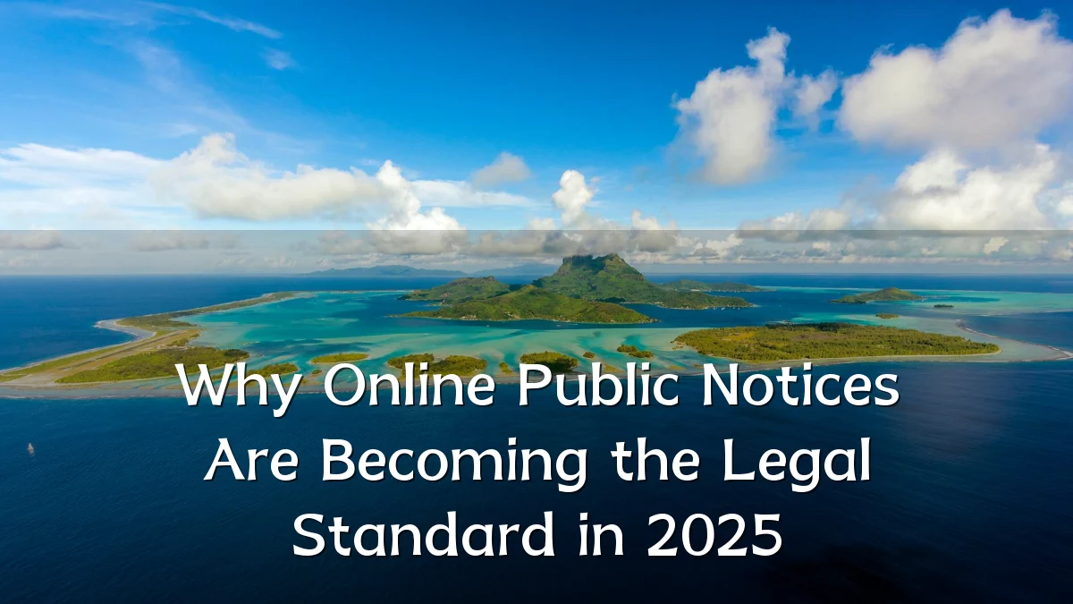 Why Online Public Notices Are Becoming the Legal Standard in 2025
