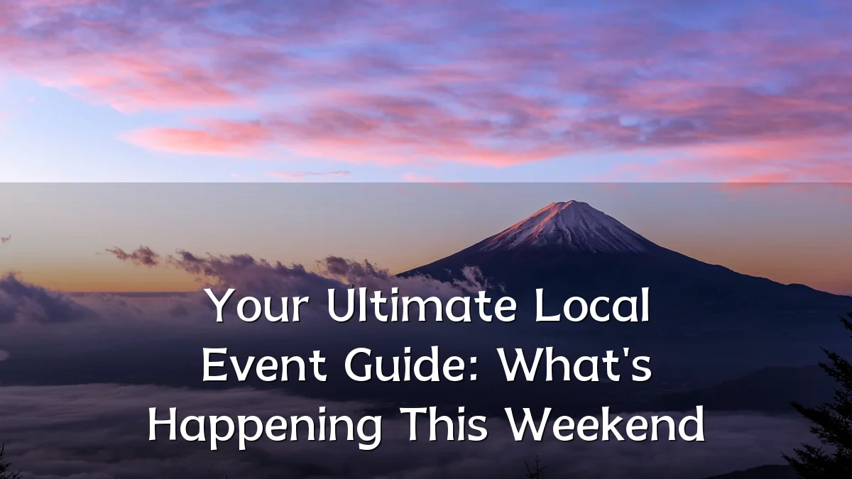 Your Ultimate Local Event Guide: What's Happening This Weekend